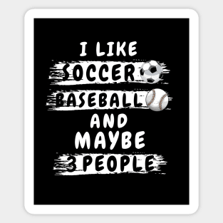 i like soccer and baseball and maybe 3 people shirt Funny soccer and baseball lovers gift shirt for football and sports lover for men and women shirt gift for boy and girl in birthday Sticker